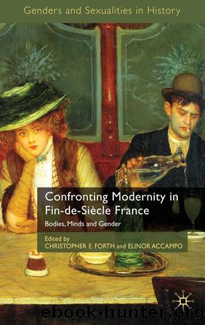 Confronting Modernity in Fin-de-SiÃ¨cle France (Genders and Sexuality in History) by Christopher E. Forth Elinor Accampo