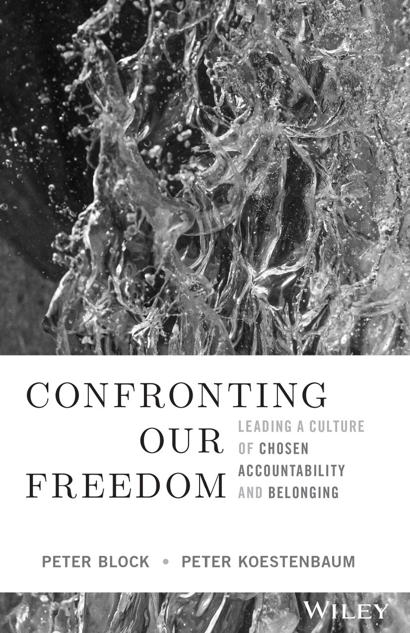 Confronting Our Freedom: Leading a Culture of Chosen Accountability and Belonging by Peter Block; Peter Koestenbaum