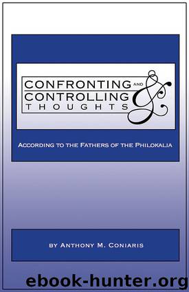 Confronting and Controlling Thoughts According to the Fathers of the Philokalia by Anthony M. Coniaris