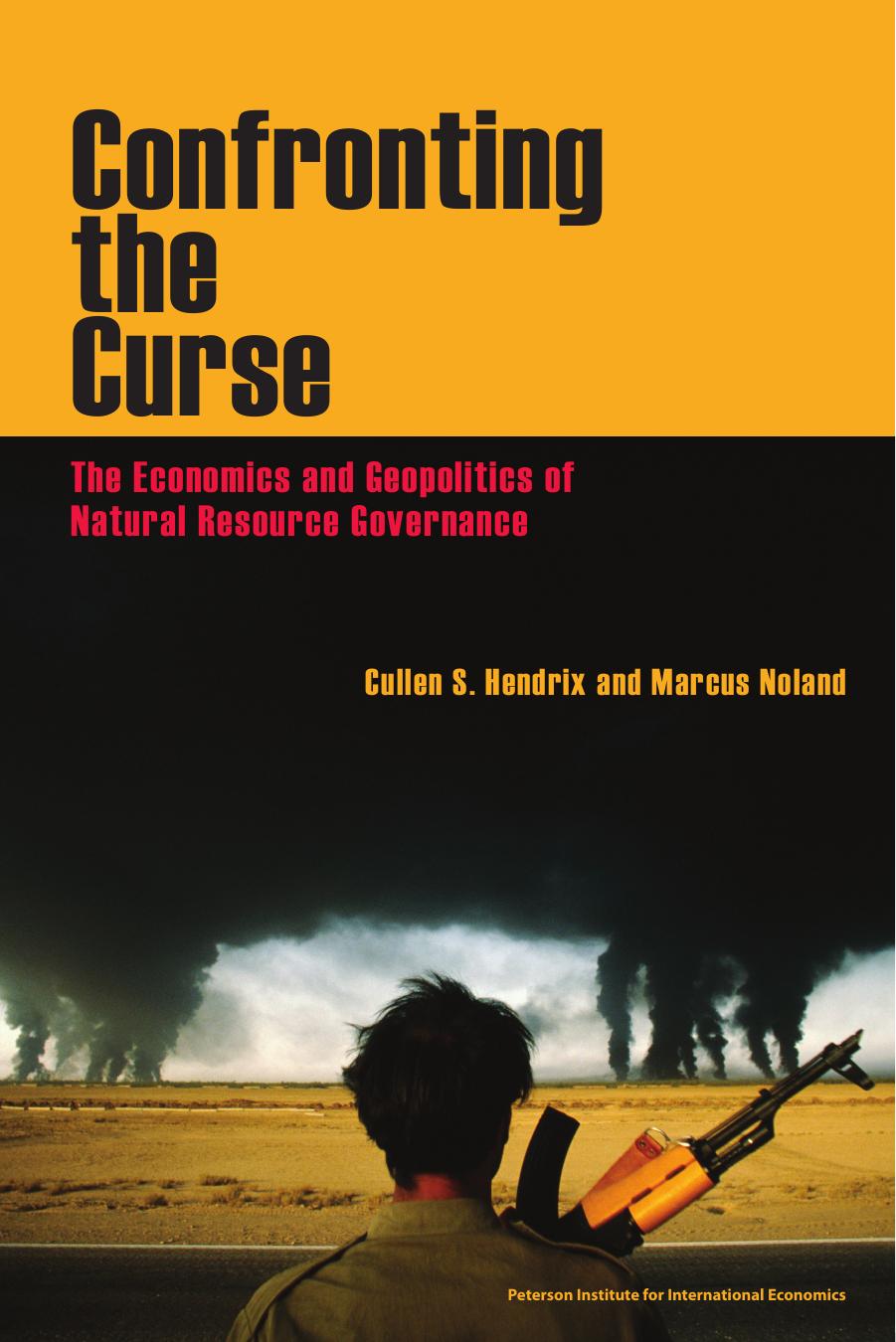 Confronting the Curse : The Economics and Geopolitics of Natural Resource Governance by Cullen S. Hendrix; Marcus Noland