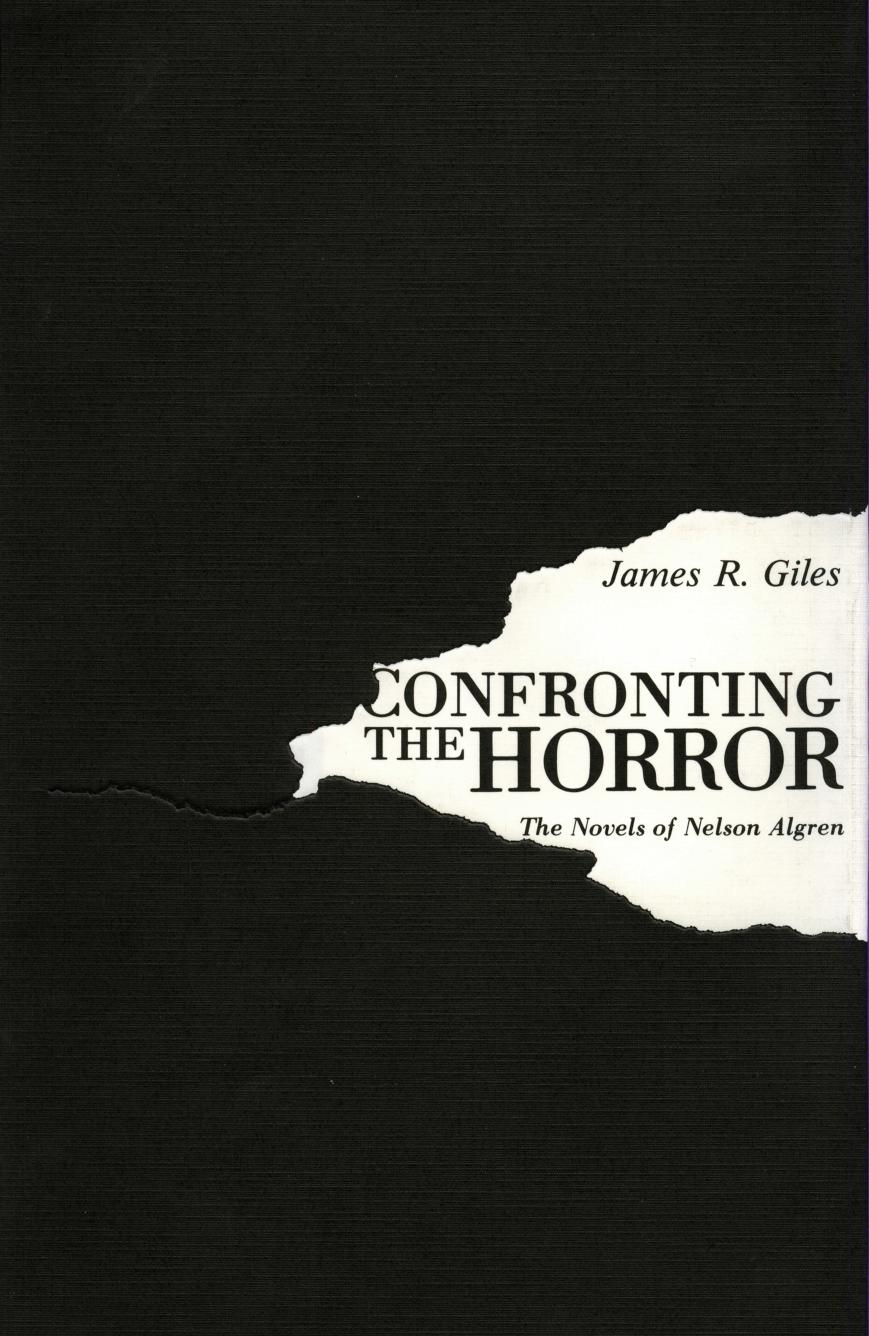 Confronting the Horror : The Novels of Nelson Algren by James R. Giles