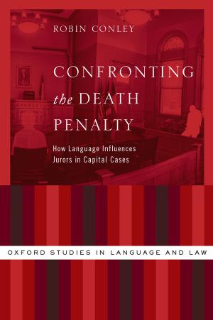 Confronting the death penalty : how language influences jurors in capital cases by Robin Conley