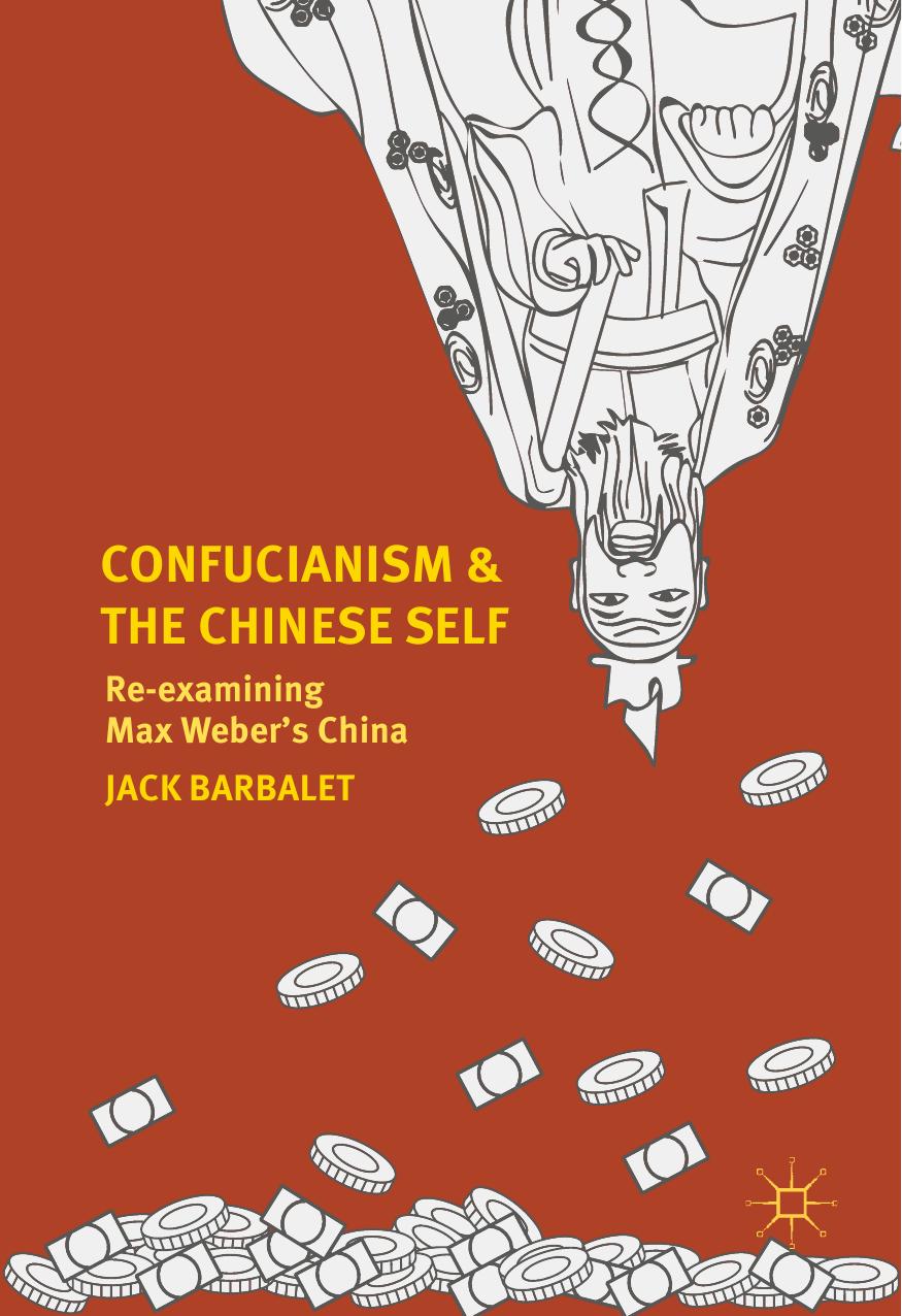 Confucianism and the Chinese Self: Re-examining Max Weberâs China by Jack Barbalet (auth.)