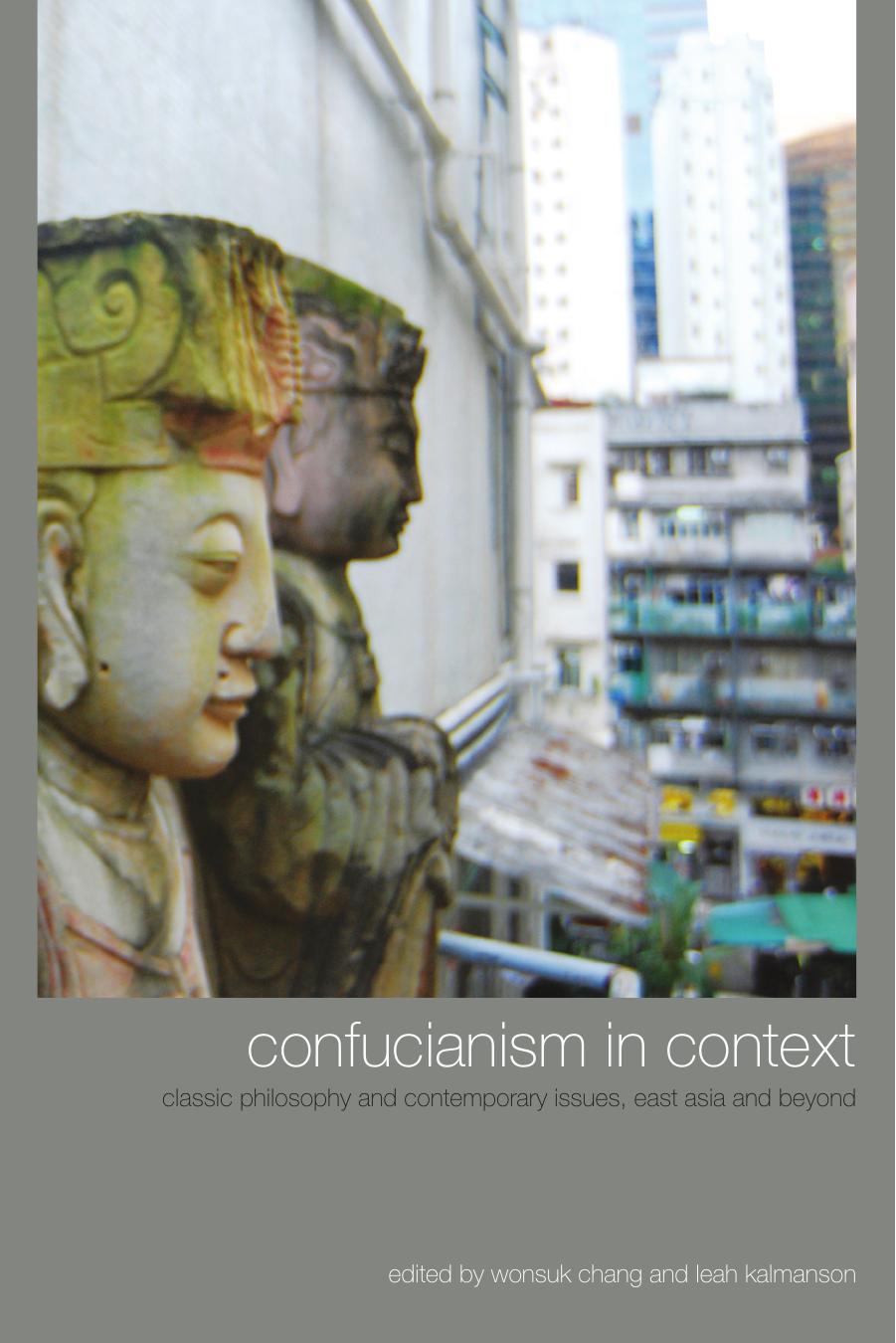 Confucianism in Context: Classic Philosophy and Contemporary Issues, East Asia and Beyond by Wonsuk Chang Leah Kalmanson (Editors)