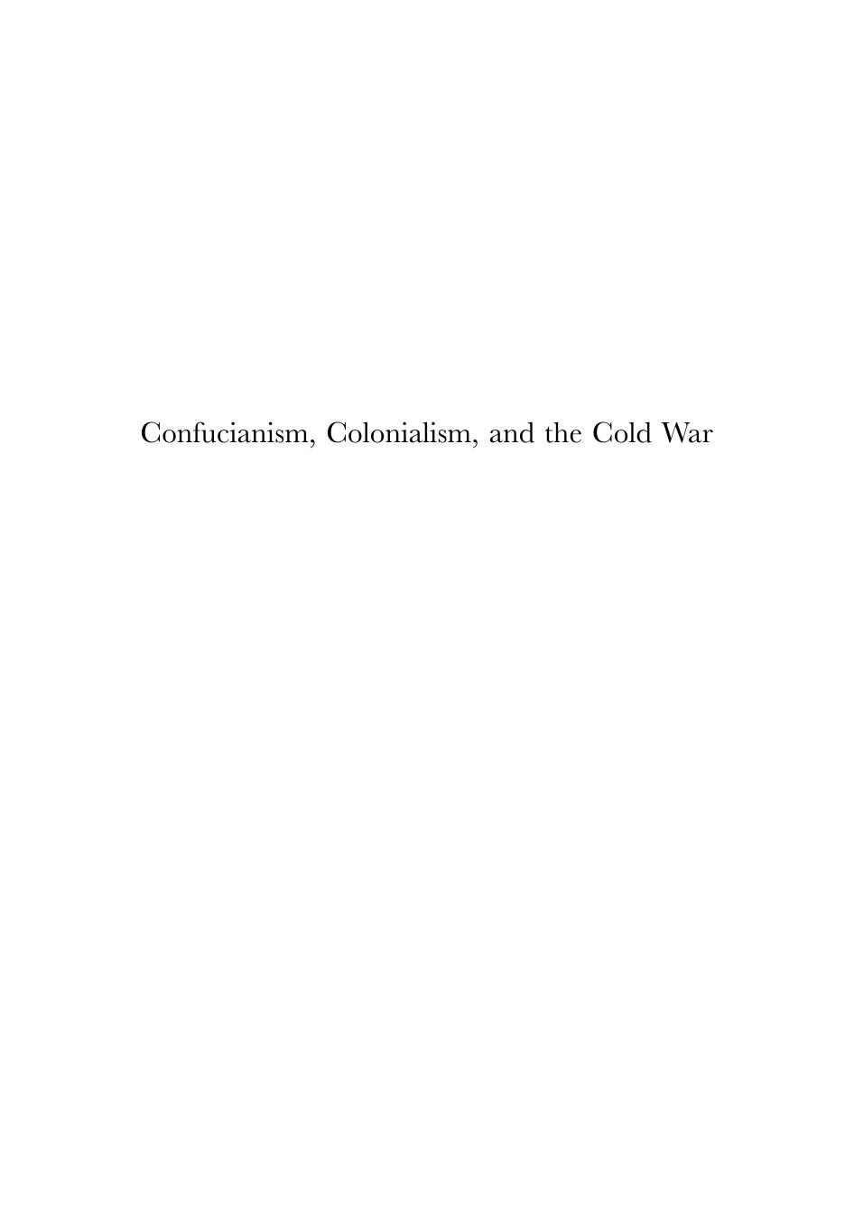 Confucianism, Colonialism, and the Cold War: Chinese Cultural Education at Hong Kong S New Asia College, 1949-63 by Grace Ai Chou