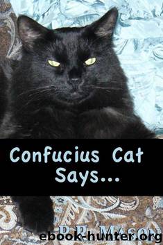 Confucius Cat Says... by P.R. Mason