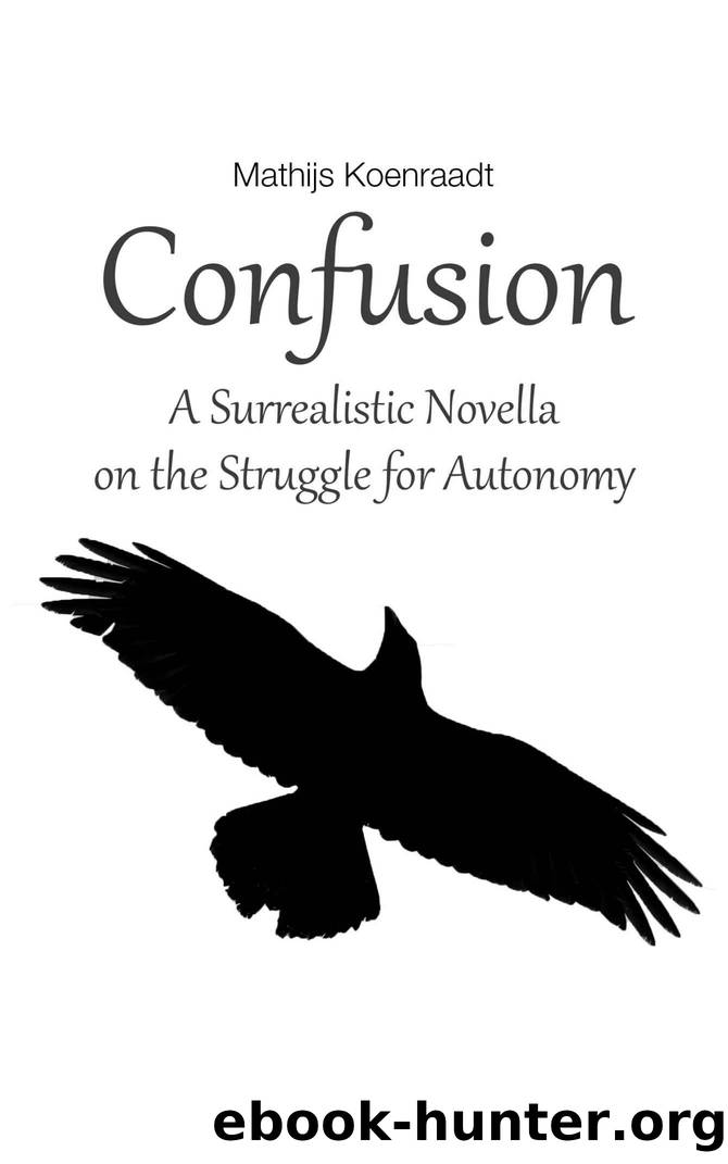 Confusion: A Surrealistic Novella on the Struggle for Autonomy by Koenraadt Mathijs