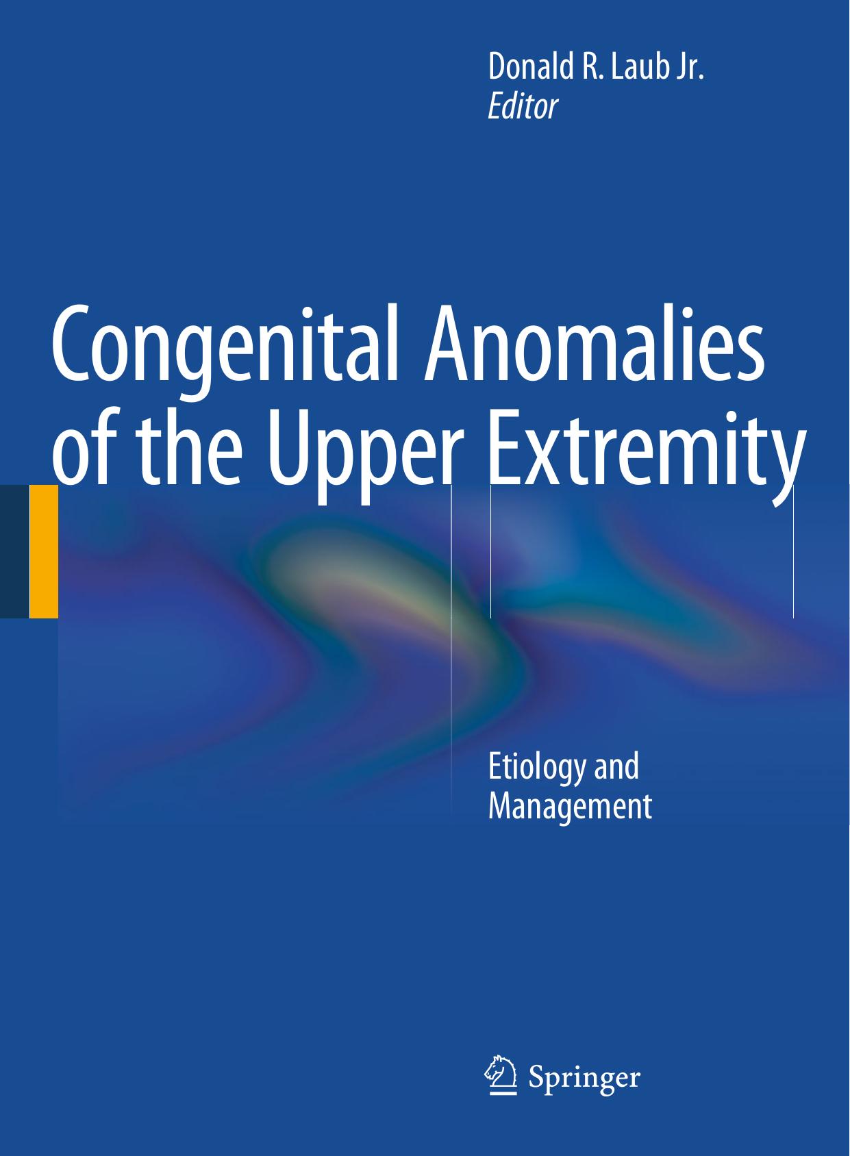 Congenital Anomalies of the Upper Extremity: Etiology and Management by Donald R. Laub Jr. (eds.)