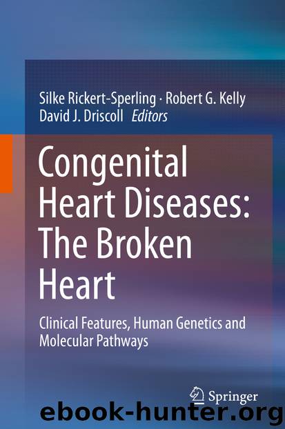Congenital Heart Diseases: The Broken Heart by Silke Rickert-Sperling Robert G. Kelly & David J. Driscoll