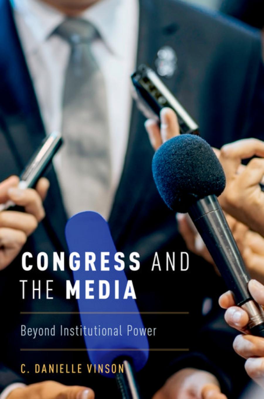 Congress and the Media : Beyond Institutional Power by Vinson C. Danielle