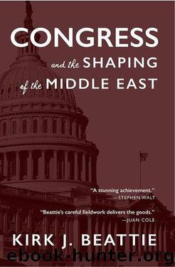 Congress and the Shaping of the Middle East by Beattie Kirk