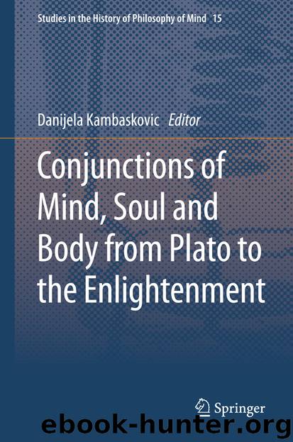 Conjunctions of Mind, Soul and Body from Plato to the Enlightenment by Danijela Kambaskovic