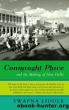 Connaught Place and the Making of New Delhi by Swapna Liddle