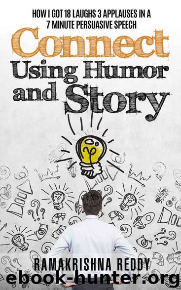Connect Using Humor and Story: How I Got 18 Laughs 3 Applauses in a 7 Minute Persuasive Speech by Ramakrishna Reddy