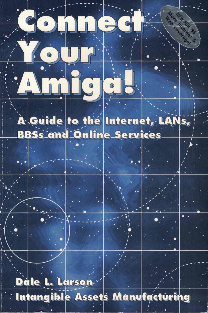 Connect Your Amiga! A Guide to the Internet, Lans, BBSs and Online Services by Dale L. Larson