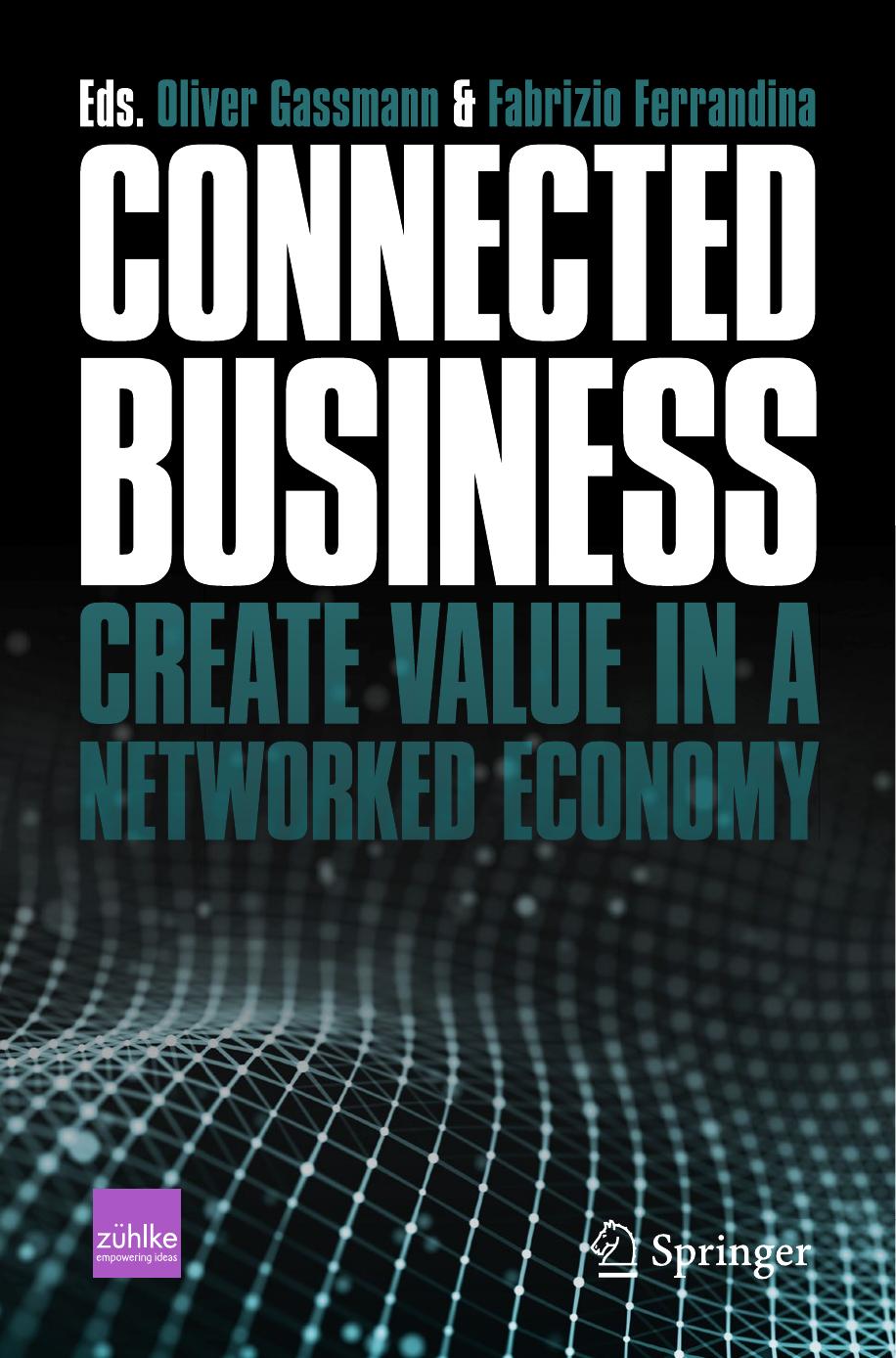 Connected Business: Create Value in a Networked Economy by Oliver Gassmann (editor) Fabrizio Ferrandina (editor)