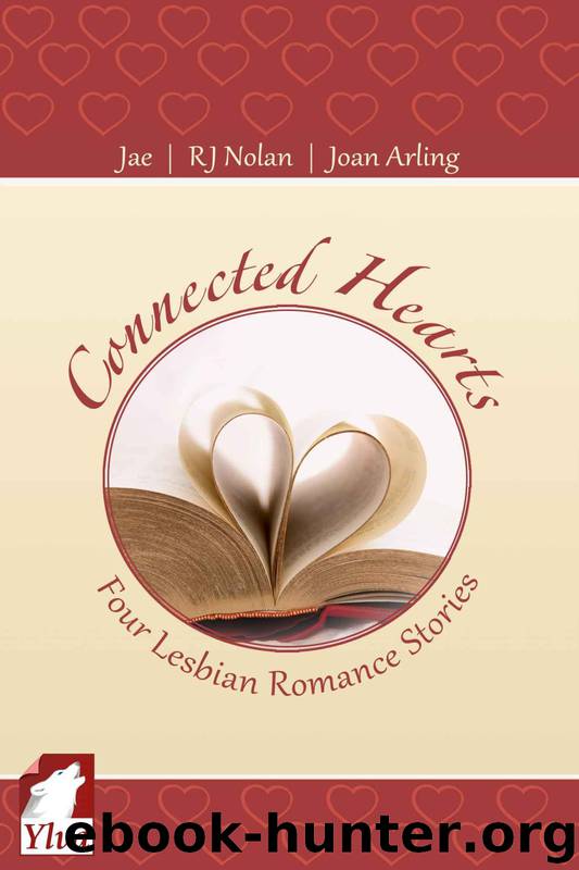 Connected Hearts - Four Lesbian Romance Stories by Joan Arling & Rj Nolan & Jae