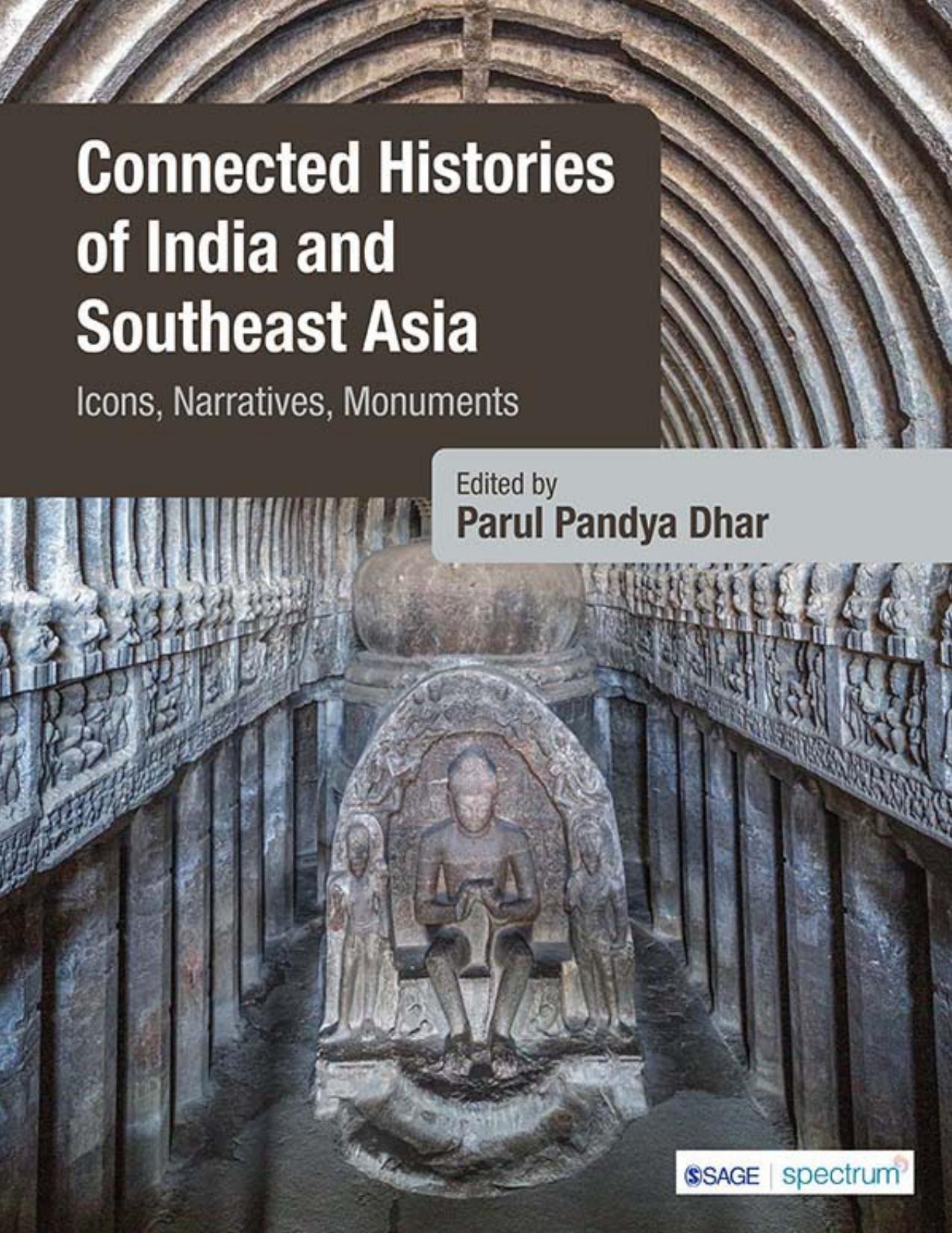 Connected Histories of India and Southeast Asia: Icons, Narratives, Monuments by Parul Pandya Dhar (Editor)