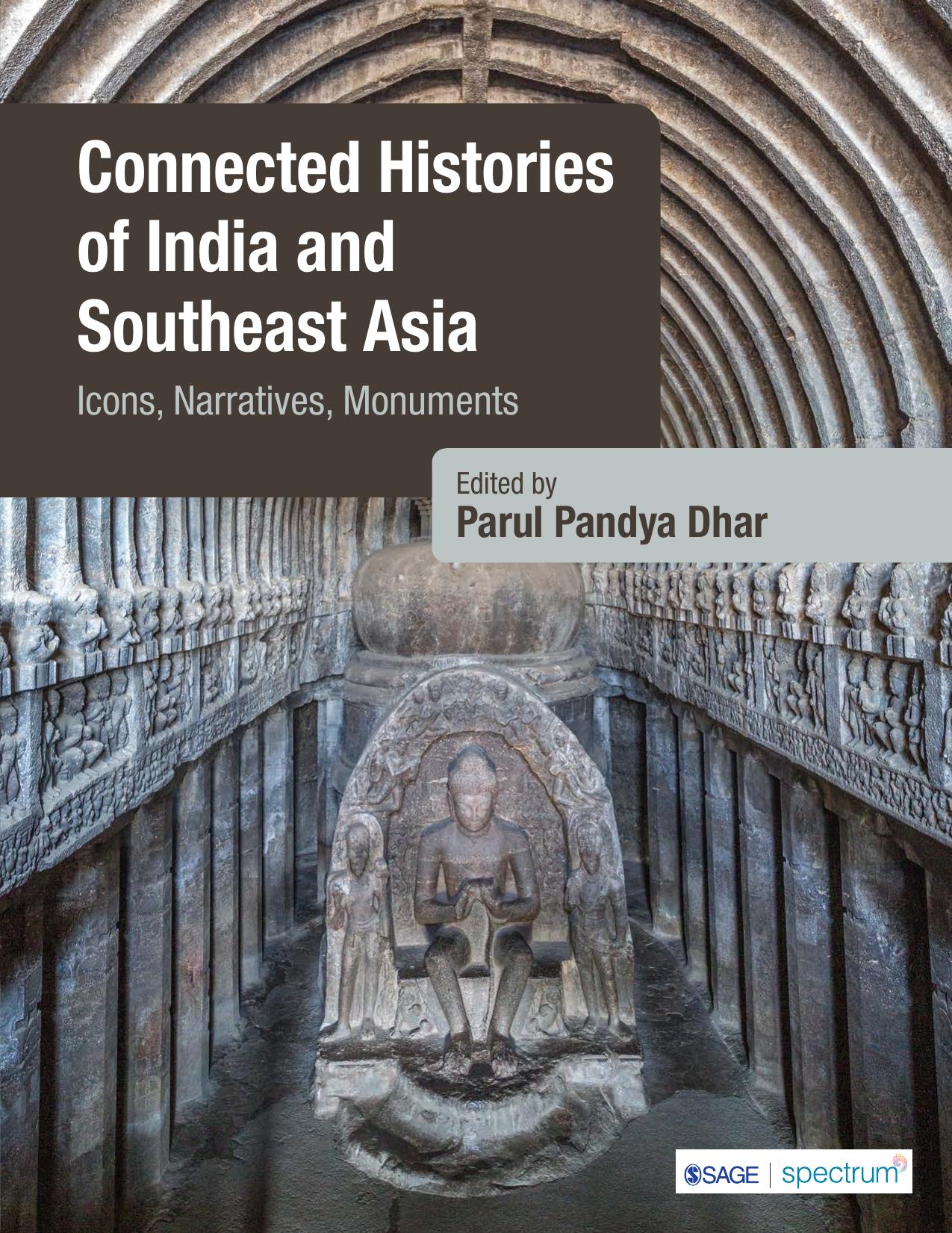 Connected Histories of India and Southeast Asia: Icons, Narratives, Monuments by Parul Pandya Dhar