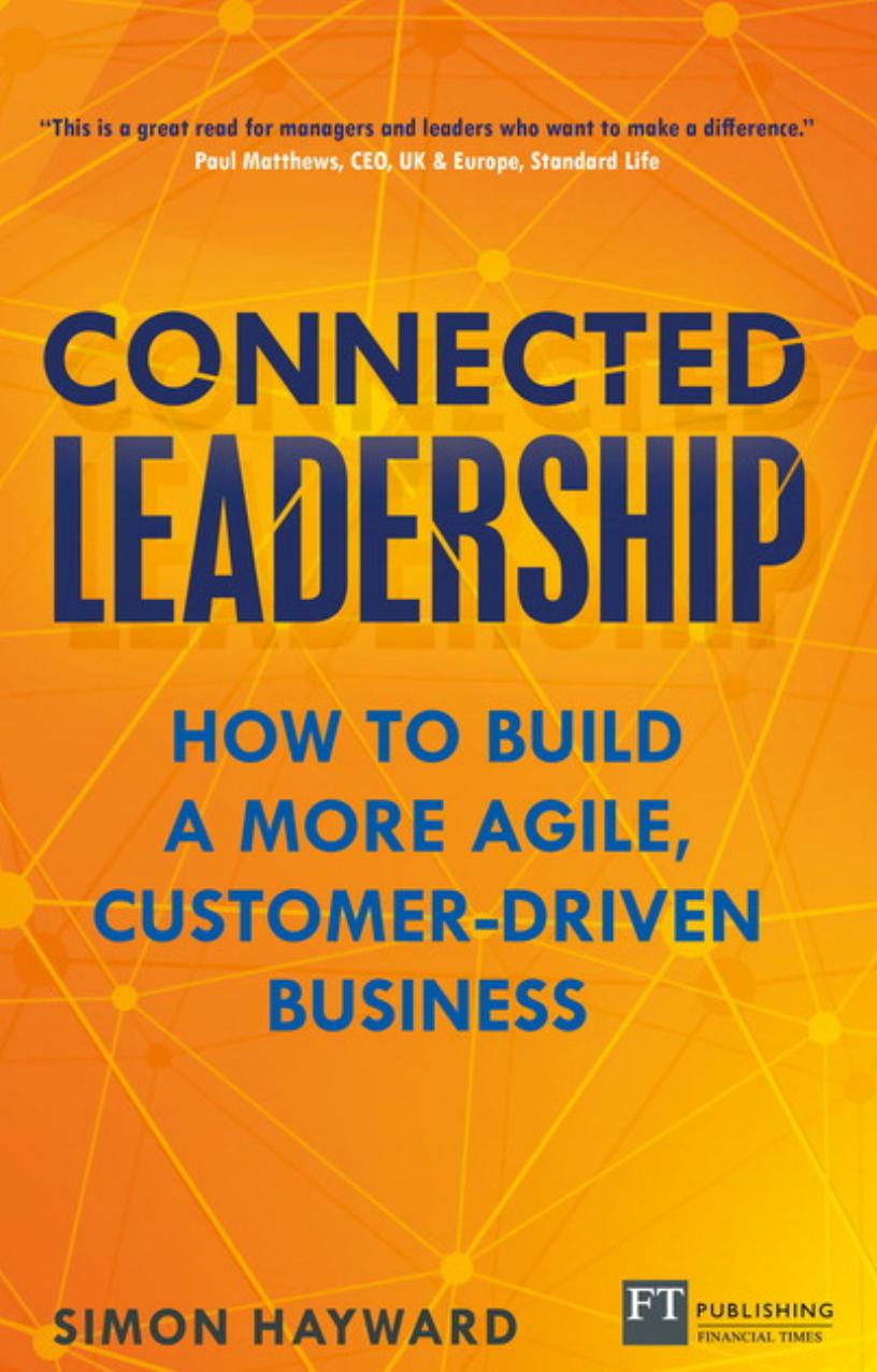Connected Leadership: How to build a more agile, customer-driven business by Unknow