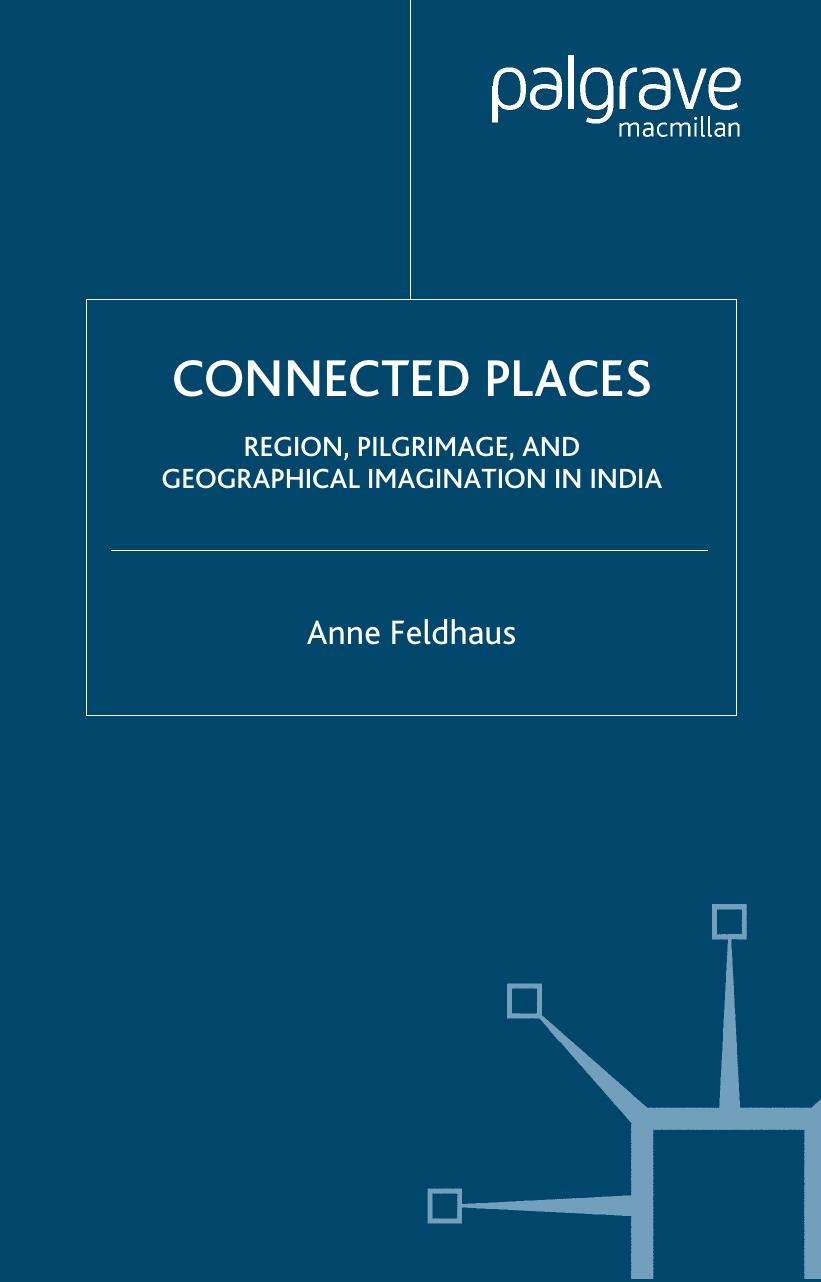 Connected Places: Region, Pilgrimage, and Geographical Imagination in India (Religion Culture Critique) by Anne Feldhaus