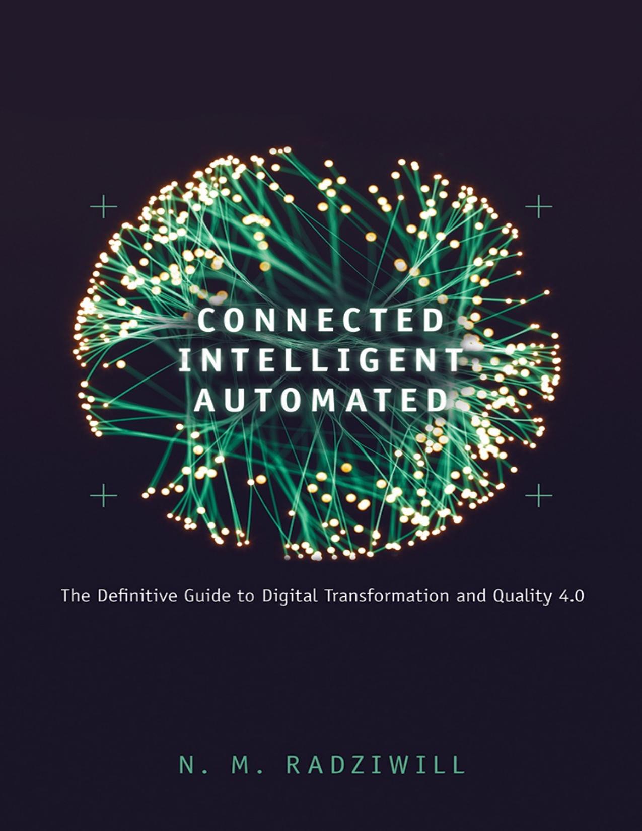 Connected, Intelligent, Automated: The Definitive Guide to Digital Transformation and Quality 4.0 by Radziwill N. M