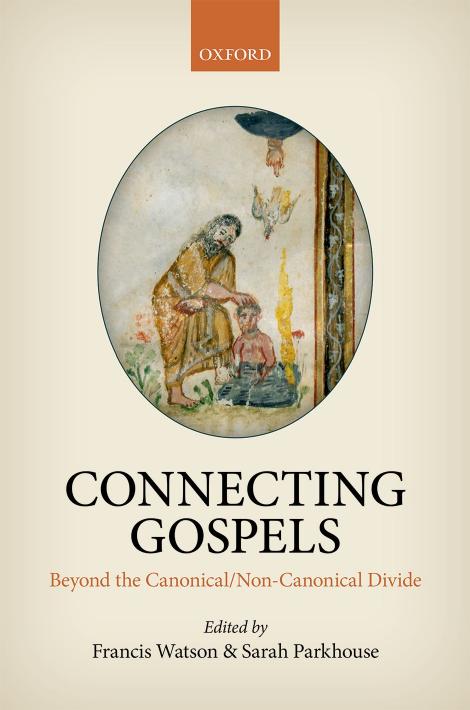 Connecting Gospels: Beyond the CanonicalNon-Canonical Divide by Edited by: FRANCIS WATSON AND SARAH PARKHOUSE
