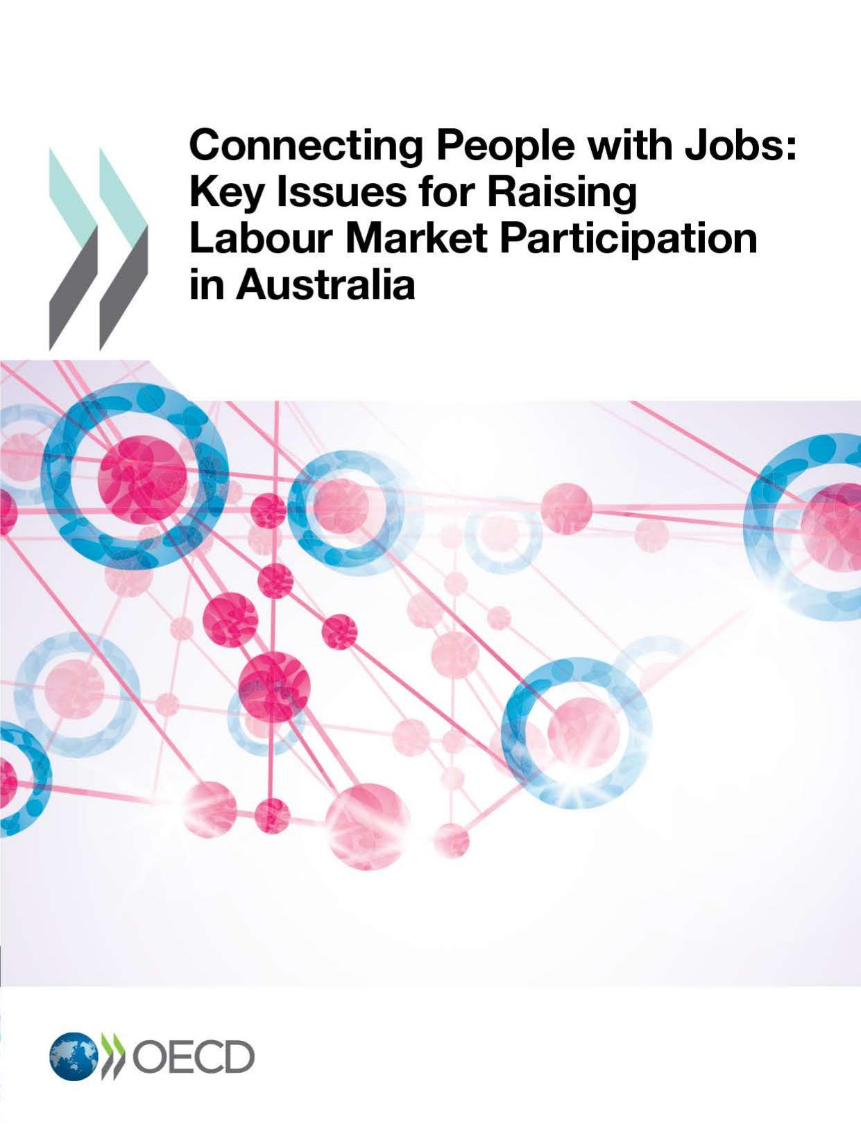 Connecting People with Jobs: Key Issues for Raising Labour Market Participation in Australia by Organization for Economic Cooperation and Development