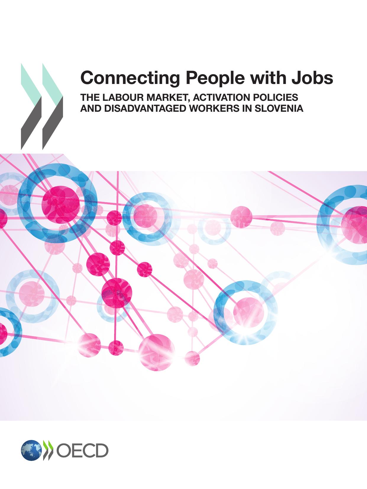Connecting People with Jobs: The Labour Market, Activation Policies and Disadvantaged Workers in Slovenia by Organization for Economic Cooperation & Development