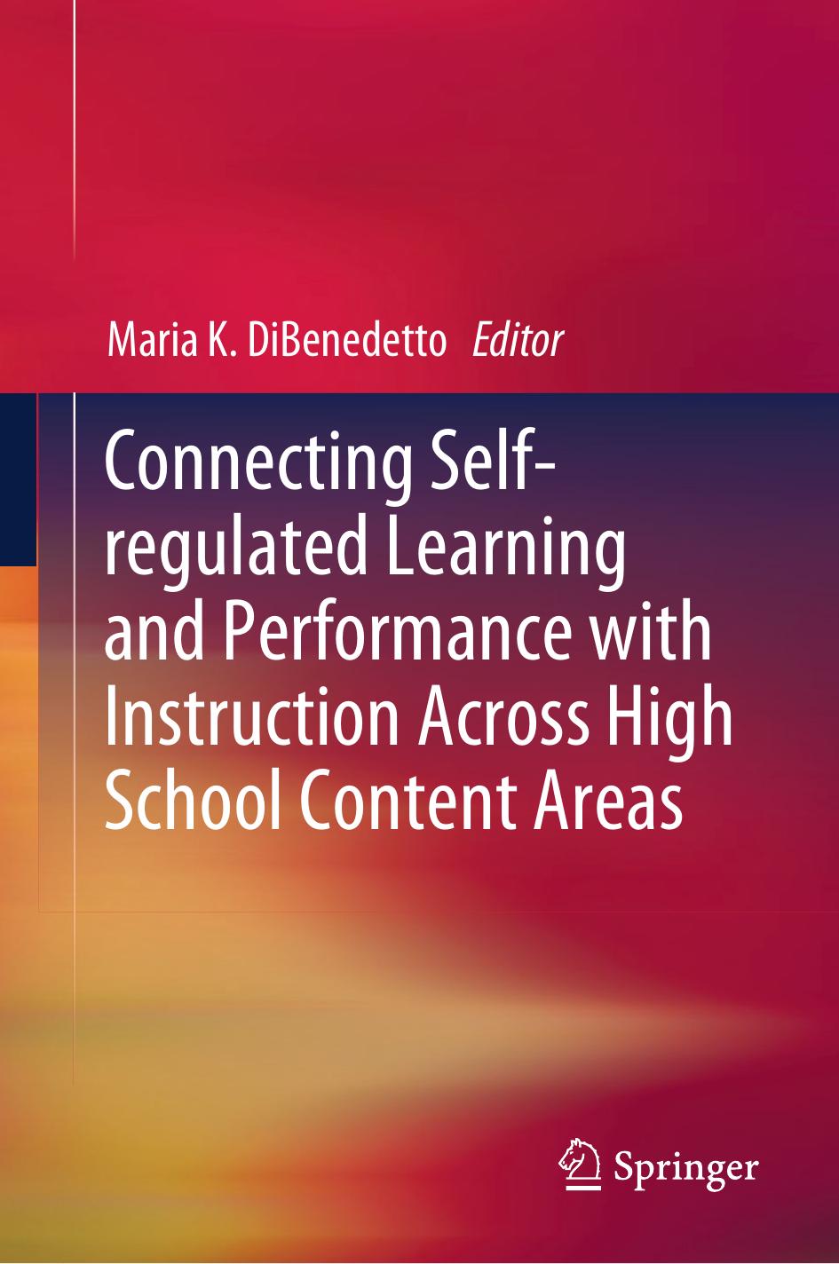 Connecting Self-regulated Learning and Performance with Instruction Across High School Content Areas by Maria K. DiBenedetto