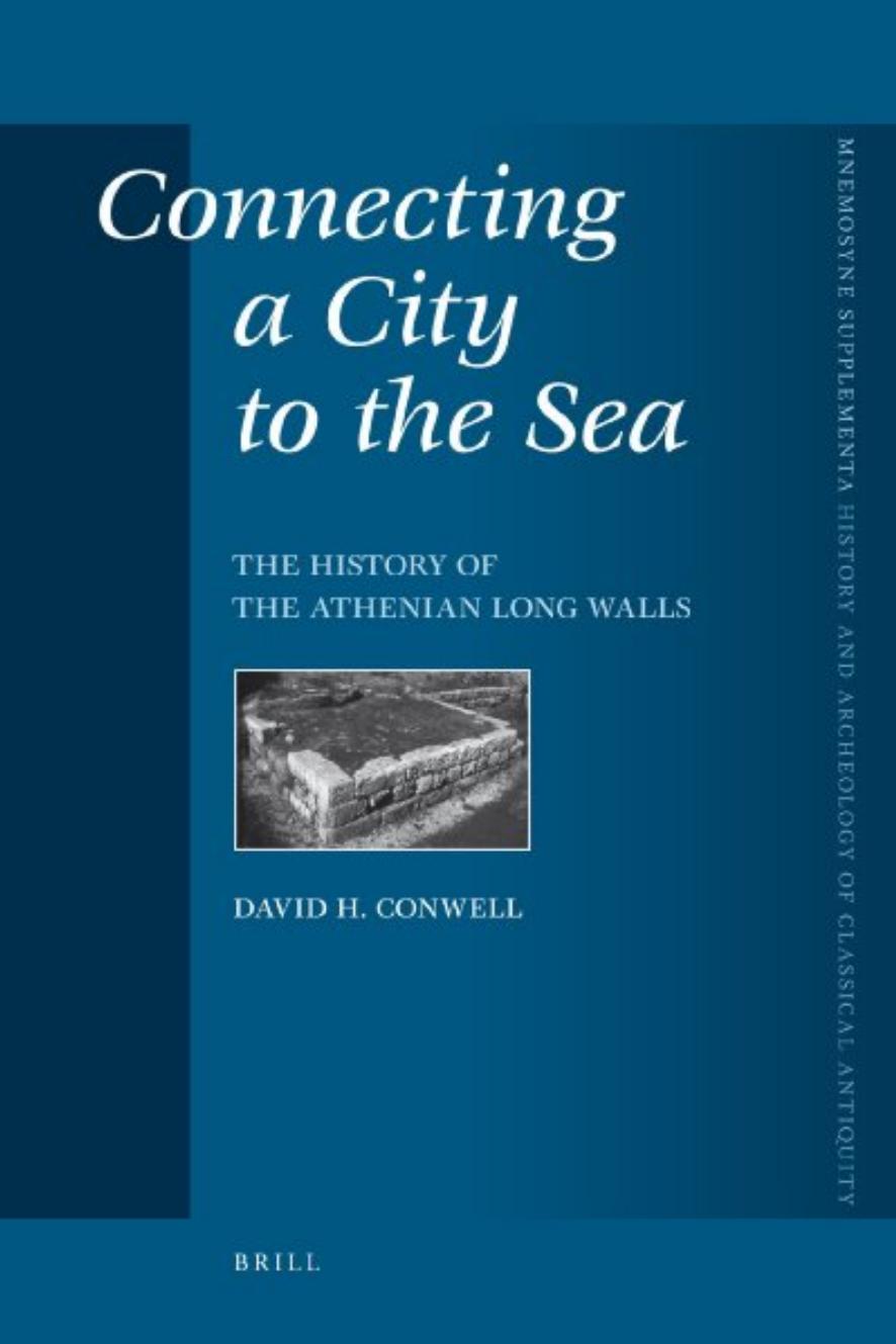Connecting a City to the Sea: The History of the Athenian Long Walls by David H. Conwell