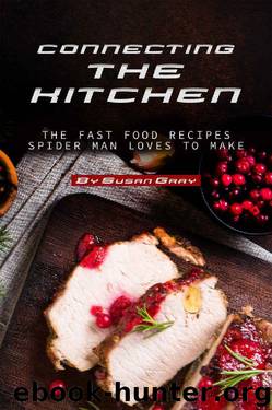 Connecting the Kitchen: The Fast Food Recipes Spider Man Loves to Make by Susan Gray