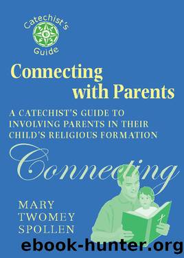 Connecting with Parents: A Catechist's Guide to Involving Parents in Their Child's Religious Formation by Mary Twomey Spollen
