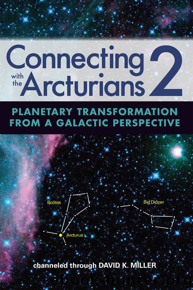 Connecting with the Arcturians 2: Planetary Transformation from a Galactic Perspective by Miller David K