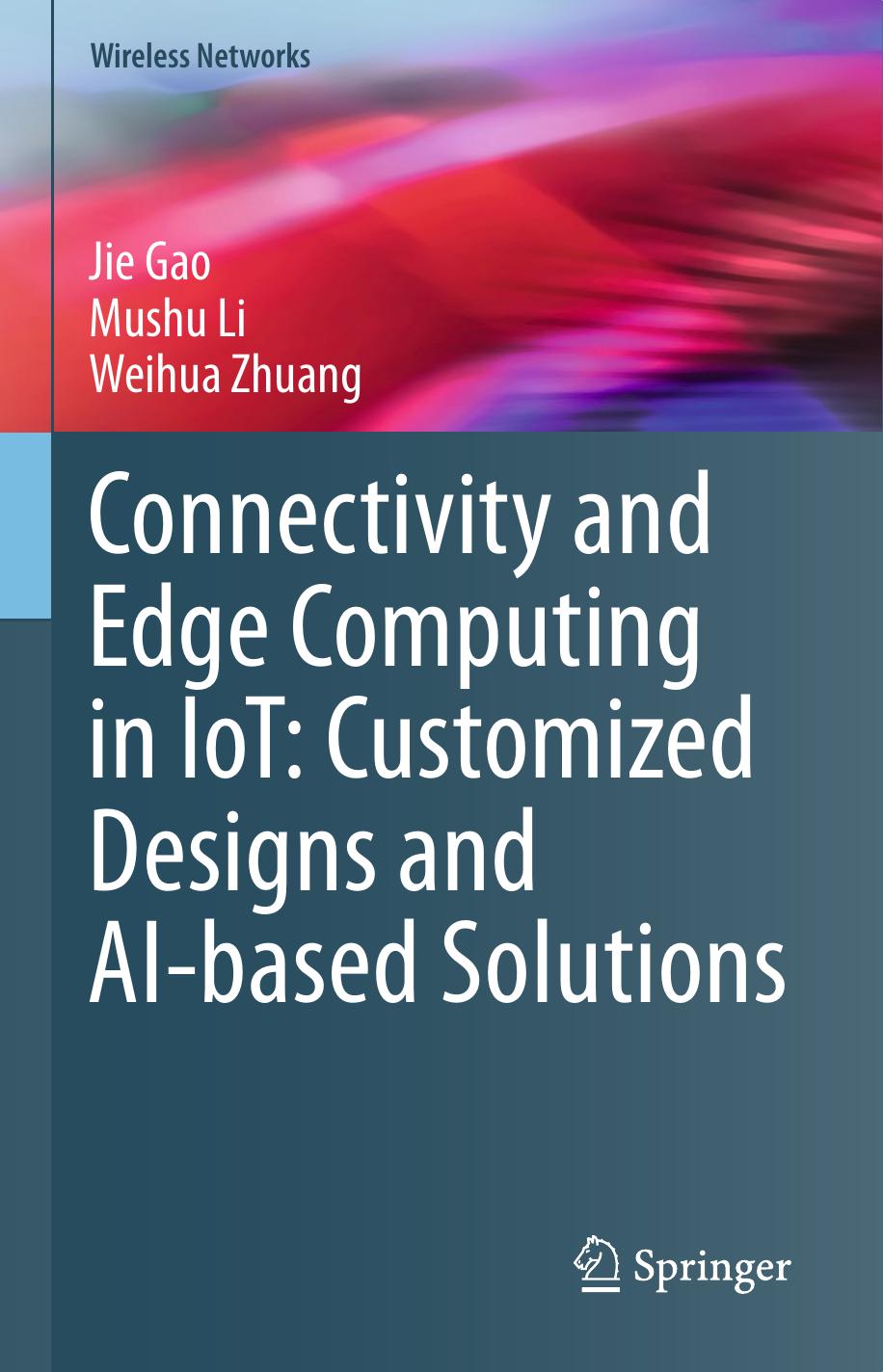 Connectivity and Edge Computing in IoT: Customized Designs and AI-based Solutions (Wireless Networks) by Jie Gao Mushu Li Weihua Zhuang