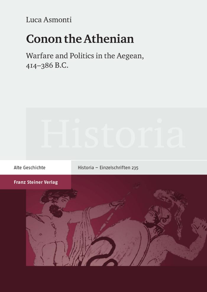 Conon the Athenian: Warfare and Politics in the Aegean, 414-386 B. C. by Luca Asmonti