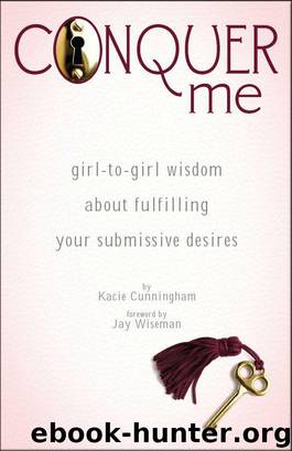 Conquer Me: girl-to-girl wisdom about fulfilling your submissive desires by Kacie Cunningham