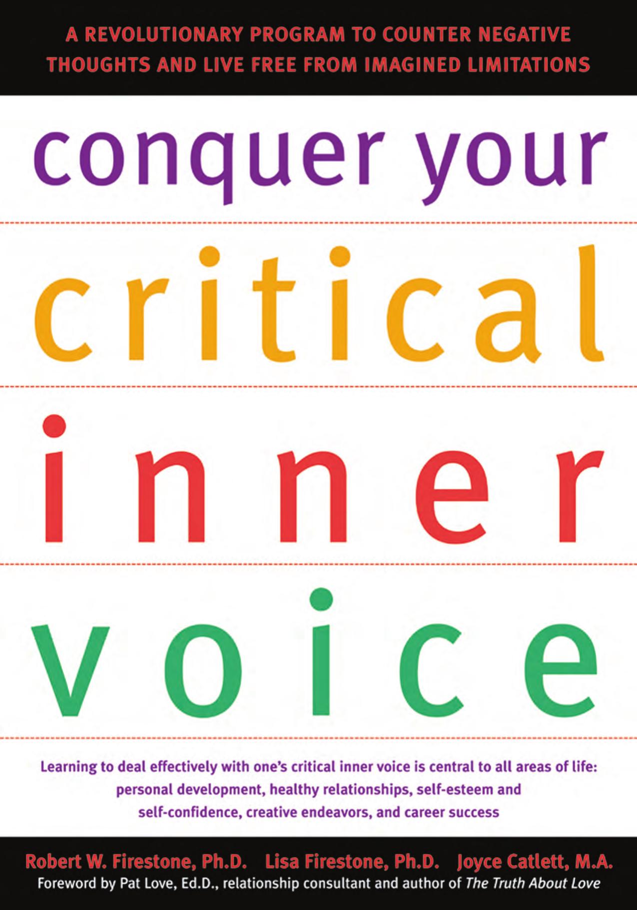 Conquer Your Critical Inner Voice: A Revolutionary Program to Counter Negative Thoughts and Live Free from Imagined Limitations by Robert W. Firestone Lisa Firestone Joyce Catlett Pat Love