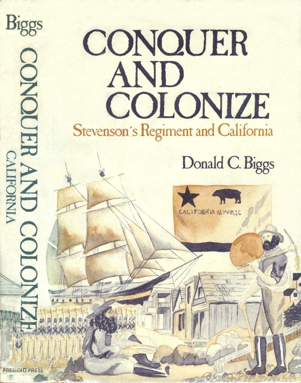 Conquer and Colonize: Stevenson's Regiment and California by Donald C Biggs