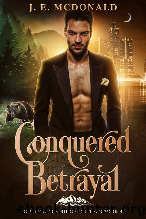 Conquered Betrayal: a paranormal shifter romance (Goldenlach Ridge Shifters Book 3) by J. E. McDonald McDonald