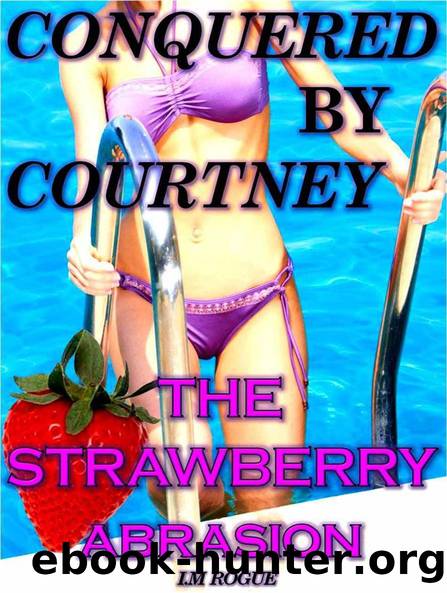 Conquered By Courtney: Rough First Time Lesbian Domination (Neighbor Obsession Book 1) by I.M. Rogue