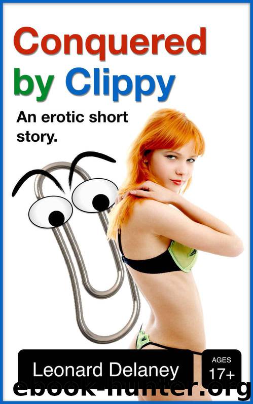 Conquered by Clippy: An Erotic Short Story (Digital Desires Book 2) by Delaney Leonard