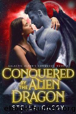 Conquered by the Alien Dragon by Stella Cassy