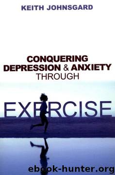 Conquering Depression and Anxiety Through Exercise by Keith Johnsgard