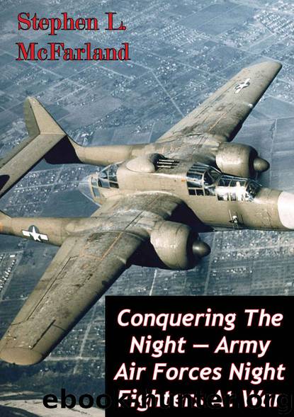 Conquering The Night — Army Air Forces Night Fighters At War [Illustrated Edition] by Stephen L. McFarland