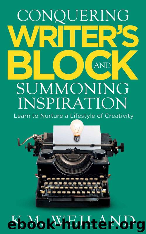 Conquering Writer's Block and Summoning Inspiration: Learn to Nurture a Lifestyle of Creativity by K.M. Weiland