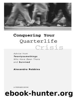 Conquering Your Quarterlife Crisis: Advice from Twentysomethings Who Have Been There and Survived (Perigee Book) by Robbins Alexandra