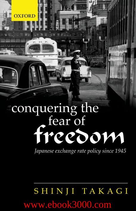 Conquering the Fear of Freedom: Japanese Exchange Rate Policy since 1945 by Unknow
