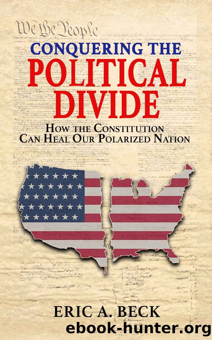 Conquering the Political Divide: How the Constitution Can Heal Our Polarized Nation by Eric A Beck