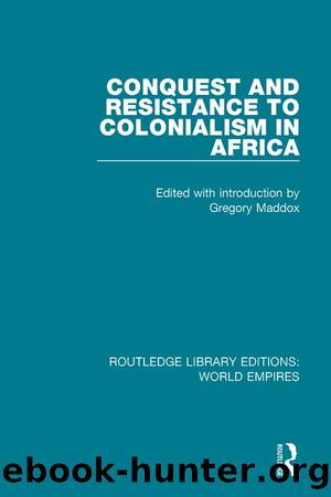 Conquest and Resistance to Colonialism in Africa by Gregory Maddox